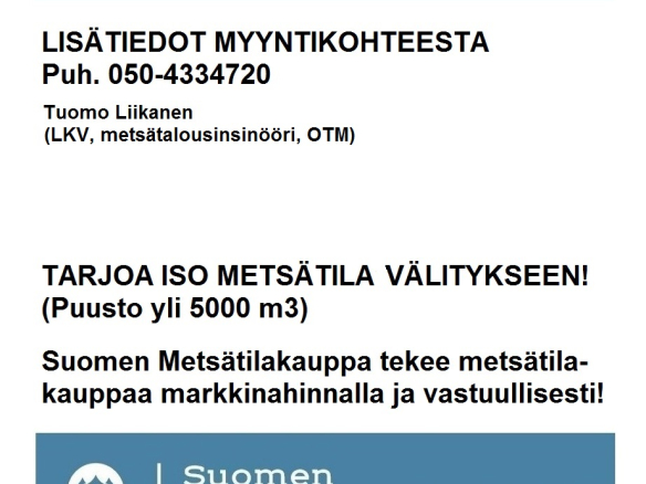MYYTY! Savukoskelta N. 7631 m3 / 136,52 ha metsäsijoituskohde. Hyviä tukkimänniköitä, Tenniöjoen rantaa n. 1,4 km. Lisätiedot 050-4334720 TARJOA SINÄKIN ISO METSÄTILA MEILLE MYYNTIIN!