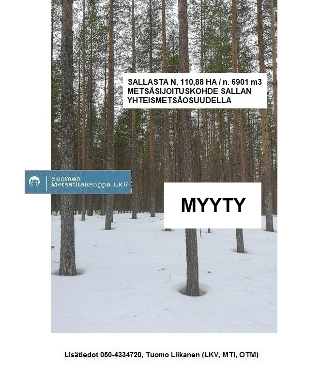 MYYTY! Sallasta N. 6901 M3 / 110,88 ha hyväkasvuinen metsäsijoituskokonaisuus + Sallan yhteismetsäosuus 0,061125. TARJOA SINÄKIN ISO METSÄTILA MEILLE MYYNTIIN! 050-4334720, Tuomo Liikanen