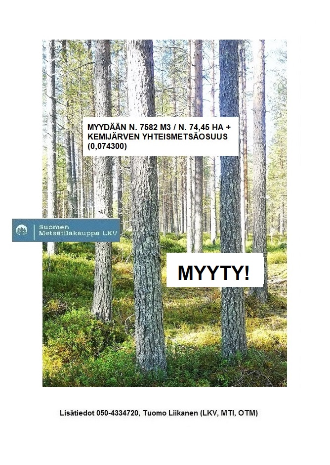 MYYTY! Kemijärveltä N. 7582 m3 / 74,45 ha metsäsijoituskohde + Kemijärven yhteismetsäosuus (0,0743). Tarjoa sinäkin iso metsätila välitykseen meille! 050-4334720, Tuomo Liikanen