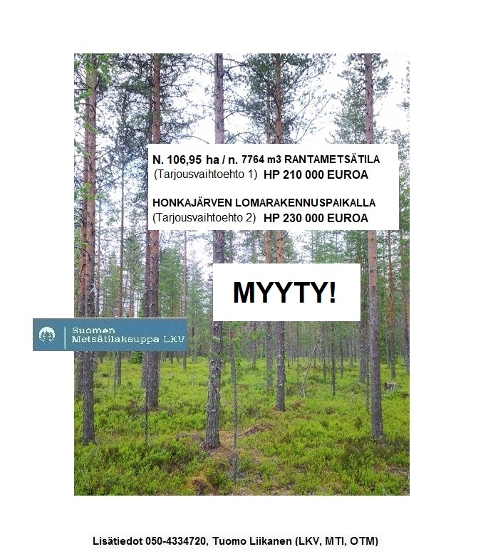 MYYTY! N. 106,95 ha / n. n. 7764 m3 kasvatusmetsäsijoituskohde Pudasjärven Honkajärveltä. Tarjoa sinäkin iso metsätila välitykseen, puh. 050-4334720, Tuomo Liikanen.
