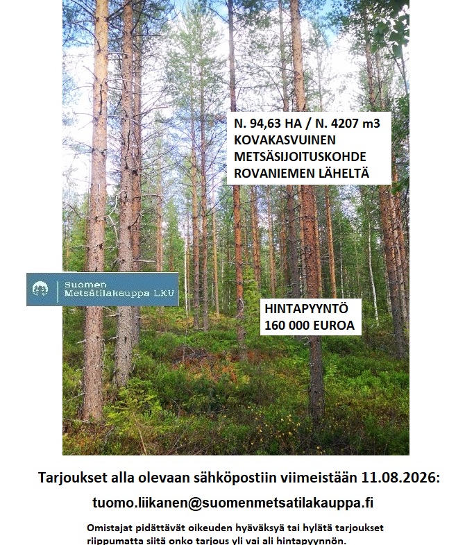 N. 94,63 ha / n. 4207 m3 metsäsijoituskohde Rovaniemeltä keskustan läheisyydestä! Tarjoukset viimeistään ti 11.08.2026 sähköpostiin tuomo.liikanen@suomenmetsatilakauppa.fi Lisätiedot 050-4334720, Tuomo Liikanen