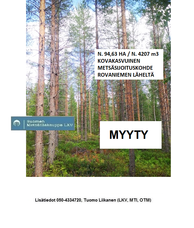 MYYTY! N. 94,63 ha / n. 4207 m3 metsäsijoituskohde Rovaniemeltä keskustan läheisyydestä! Lisätiedot 050-4334720, Tuomo Liikanen