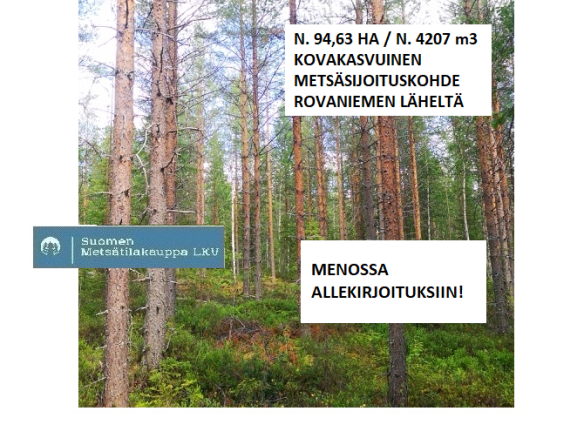 KAUPPA MENOSSA ALLEKIRJOITUKSIIN! N. 94,63 ha / n. 4207 m3 metsäsijoituskohde Rovaniemeltä keskustan läheisyydestä! Lisätiedot 050-4334720, Tuomo Liikanen