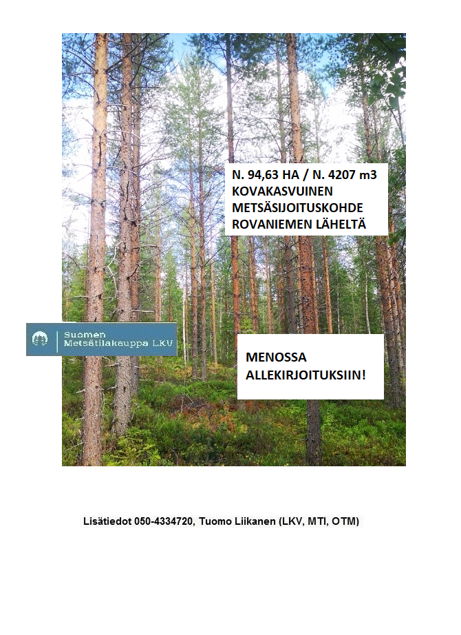 KAUPPA MENOSSA ALLEKIRJOITUKSIIN! N. 94,63 ha / n. 4207 m3 metsäsijoituskohde Rovaniemeltä keskustan läheisyydestä! Lisätiedot 050-4334720, Tuomo Liikanen
