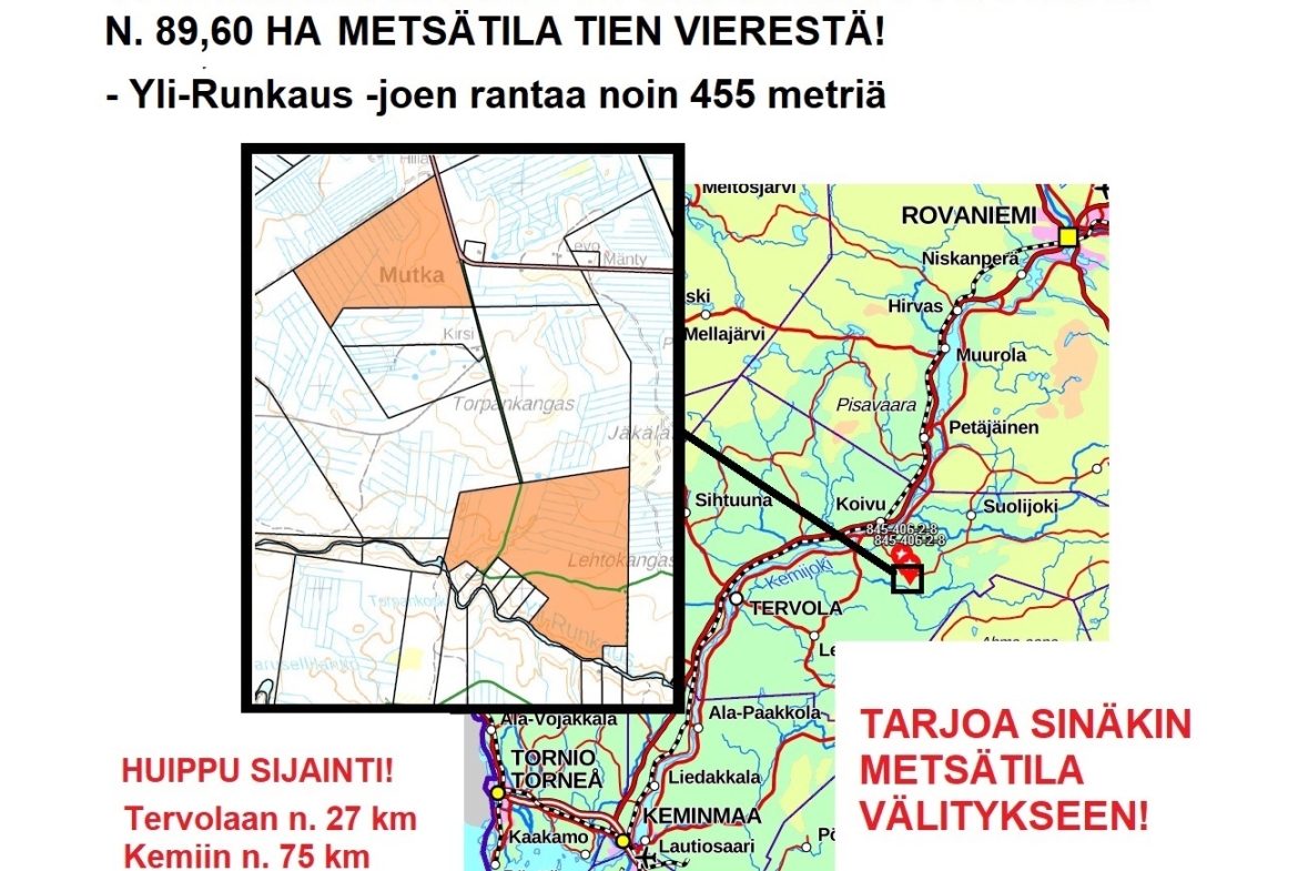 TERVOLASTA TULOSSA MARKKINOILLE LÄHIAIKOINA N. 89,60 HA METSÄTILA. Yli-Runkaus -joen rantaa n. 455 metriä. Tien vierestä: Tervolaan n. 27 km ja Kemiin n. 74 km. Lisätiedot 050-4334720, Tuomo Liikanen.